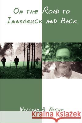 On the Road to Innsbruck and Back William B. Bache 9780759616561