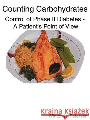 Counting Carbohydrates Control of Phase II Diabetes: A Patient's Point of View Petersen, Winton N. 9780759616691 Authorhouse