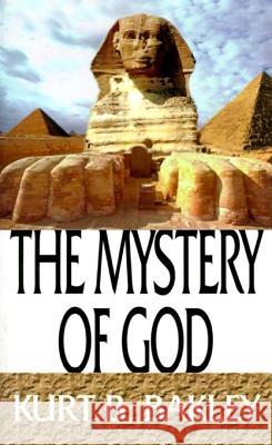 The Mystery of God Kurt B. Bakley 9780759617001 AuthorHouse