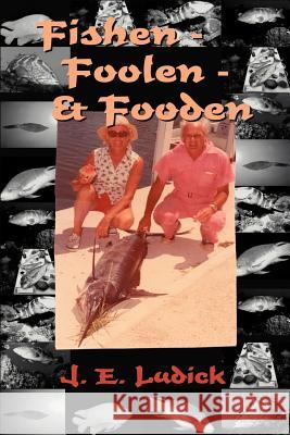 Fishen - Foolen - Fooden J. E. Ludick 9780759617315 Authorhouse