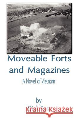 Moveable Forts and Magazines: A Novel of Vietnam Rose, Dick 9780759617339 Authorhouse