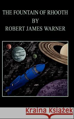 The Fountain of Rhooth Robert James Warner 9780759617629 Authorhouse