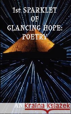 1st Sparklet of Glancing Hope: Poetry Milad, Anis I. 9780759618367 Authorhouse