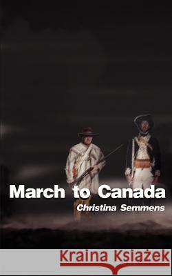 March to Canada Christina Semmens 9780759618381 Authorhouse