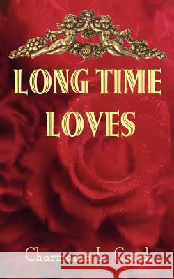Long Time Loves: A Story Collection about Vintage Marriages Ciardi, Charmaine L. 9780759618404 Authorhouse