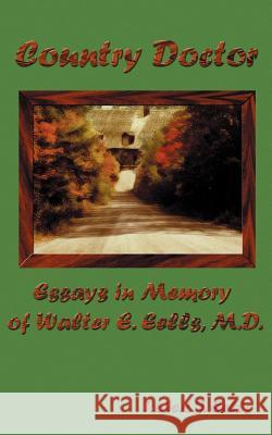 Country Doctor: Essays in Memory of Walter E. Eells, M.D. Eells, Robert J. 9780759618541 Authorhouse