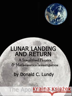 Lunar Landing and Return: A Simplified Physics & Mathematics Investigation-The Apollo II Saga Lundy, Donald C. 9780759618589 Authorhouse