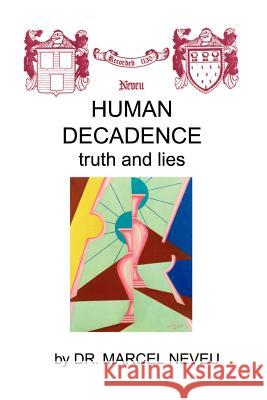 Human Decadence: Truth and Lies Neveu, Marcel 9780759618886