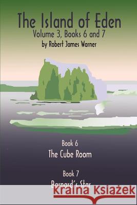 The Island of Eden Volume 3: Book 6 The Cube Room & Book 7 Barnard's Star Warner, Robert James 9780759619210 Authorhouse