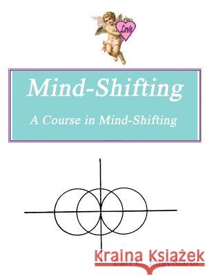 Mind-Shifting: A Course in Mind-Shifting Engelhardt, Earl C. 9780759619838 Authorhouse