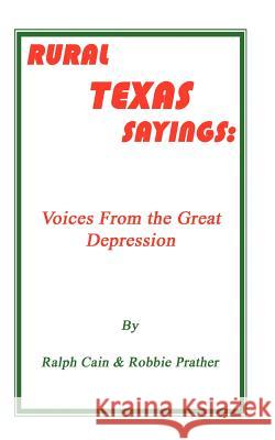 Rural Texas Sayings: Voices from the Great Depression Cain, Ralph 9780759620070 Authorhouse