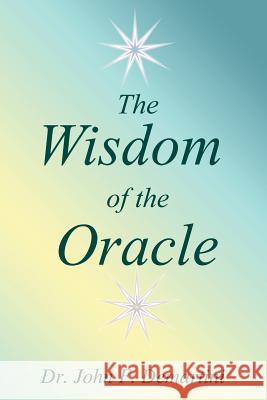 The Wisdom of the Oracle: Inspiring Messages of the Soul John F. Demartini, Matthew 9780759620216 AuthorHouse