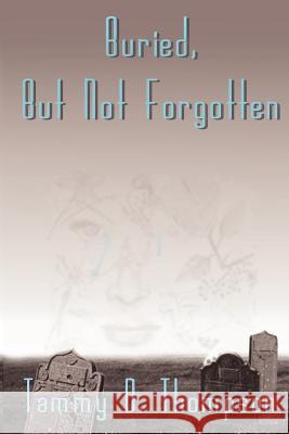 Buried, But Not Forgotten Tammy D. Thompson 9780759622234 Authorhouse