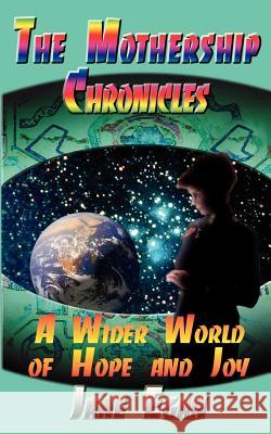 A Wider World of Hope and Joy: Adventures Aboard a Pleiadean Mothership Egan, Jane 9780759622739 Authorhouse