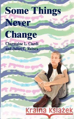 Some Things Never Change Charmaine L. Ciardi Juliet C. Raines 9780759623033 Authorhouse