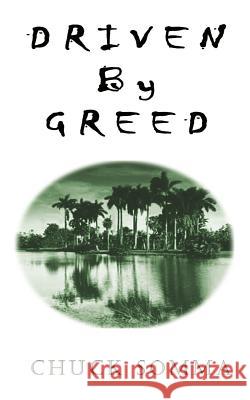 Driven by Greed Chuck Somma 9780759623231 Authorhouse