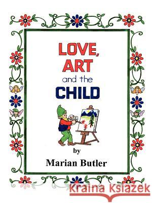 Love, Art and the Child Marian Butler 9780759624658 Authorhouse