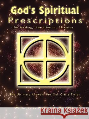 God's Spiritual Prescriptions: For Healing, Liberation and Salvation Webb, Willie James 9780759624740