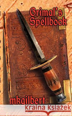 Grimal's Spellbook mkgilbert 9780759624894 Authorhouse