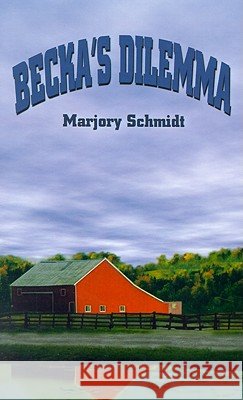 Becka's Dilemma Marjory Schmidt 9780759625891 AUTHORHOUSE