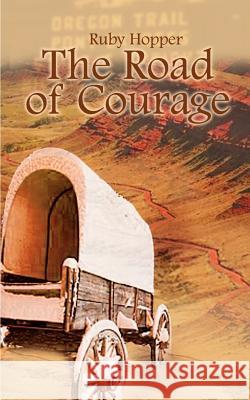 The Road of Courage Ruby Hopper 9780759626256 Authorhouse
