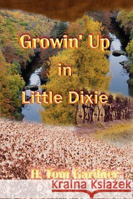 Growin' Up in Little Dixie H. Tom Gardner 9780759626270 Authorhouse