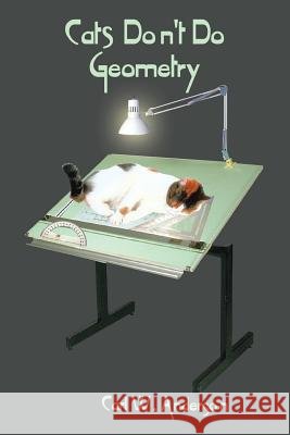 Cats Don't Do Geometry Carl W. Anderson 9780759626737