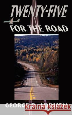 Twenty-Five for the Road Addison, George B. 9780759629622