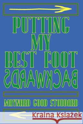 Putting My Best Foot Backwards Maynard Good Stoddard 9780759629837 Authorhouse