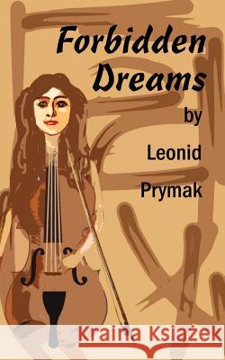 Forbidden Dreams Leonid Prymak 9780759630277 Authorhouse