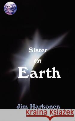Sister of Earth Jim Harkonen 9780759630437