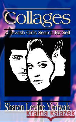 Collages: A Jewish Girl's Search for Self Yedwab, Sharon Levine 9780759631953