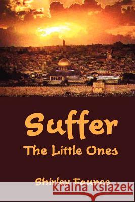 Suffer the Little Ones Shirley Faunce 9780759632127 Authorhouse