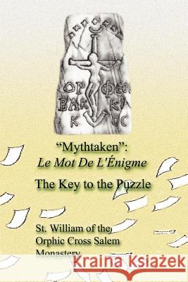 Mythtaken: Le Mot De L'Enigme - The Key To The Puzzle Of the Orphic Cross Salem Monastery, St 9780759632974