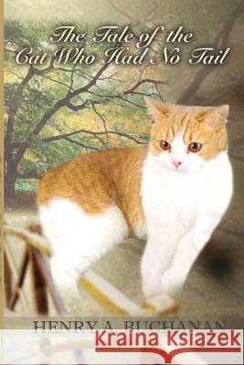 The Tale of the Cat Who Had No Tail Henry A. Buchanan 9780759633605 Authorhouse