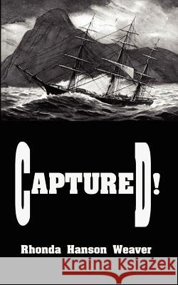 Captured! Rhonda Hanson Weaver 9780759634107 Authorhouse