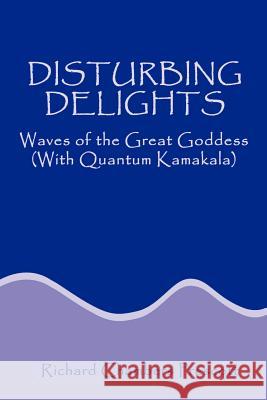Disturbing Delights: Waves of the Great Goddess with Quantum Kamakala Prescott, Richard Chambers 9780759634169 Authorhouse