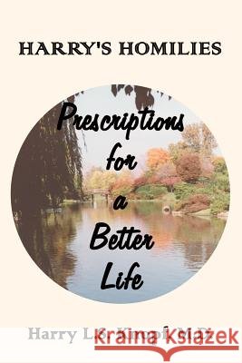 Harry's Homilies: Prescriptions for a Better Life Knopf, Harry L. S. 9780759634305