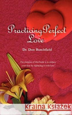 Practicing Perfect Love Don Burchfield 9780759634367 Authorhouse