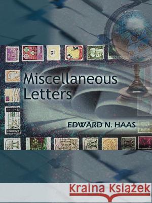 Miscellaneous Letters Edward N. Haas 9780759635173 Authorhouse