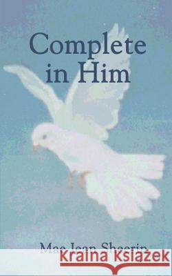 Complete in Him Mae Jean Sheerin 9780759635678 Authorhouse