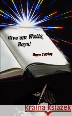 Give'em Watts, Boys! David L. Taylor 9780759636378 Authorhouse