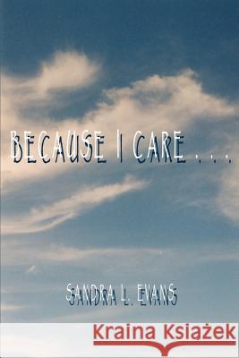 Because I Care Sandra L. Evans 9780759639805 Authorhouse