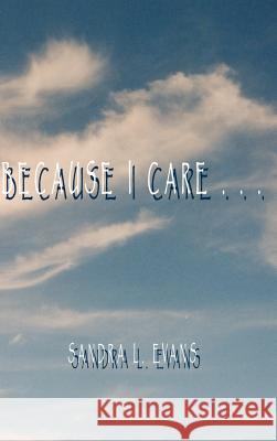 Because I Care Sandra L. Evans 9780759639812 Authorhouse