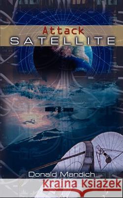 Attack Satellite Donald R. Mandich 9780759640672 Authorhouse