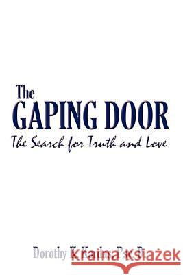 The Gaping Door: The Search for Truth and Love Kardas, Psy D. Dorothy K. 9780759640757 Authorhouse