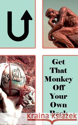 U! Get That Monkey Off Your Own Back! Mason, Nathaniel E. 9780759640849 Authorhouse
