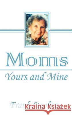 Moms: Yours and Mine: An After Dinner Mint Book Stephens, Frank 9780759640955 Authorhouse