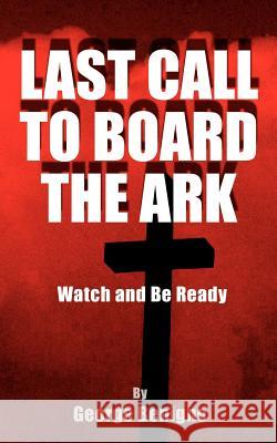 Last Call to Board the Ark: Watch and Be Ready Benigno, George 9780759641037 Authorhouse