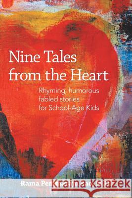 Nine Tales from the Heart: Stories with Unique, Inspiring Messages for School-Age Kids Rao, Rama Pemmaraju 9780759641341 Authorhouse
